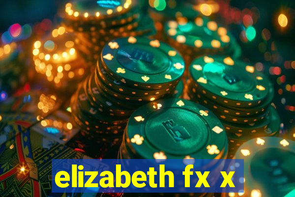 elizabeth fx x